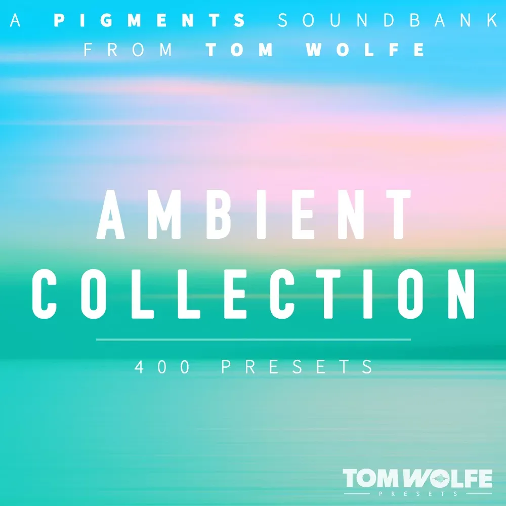 Tom Wolfe Ambient Collection for Pigments – Banco de Presets para Pigments